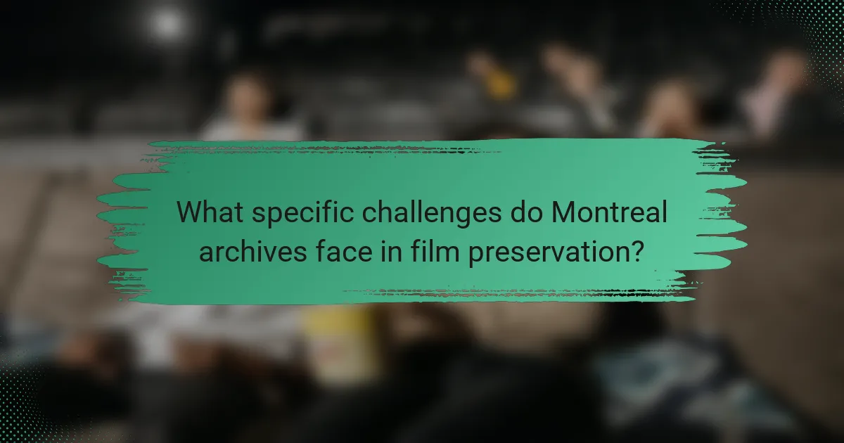What specific challenges do Montreal archives face in film preservation?
