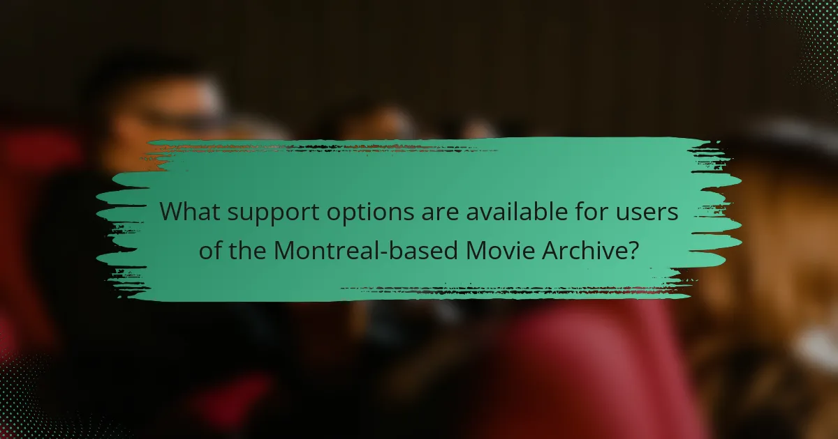 What support options are available for users of the Montreal-based Movie Archive?