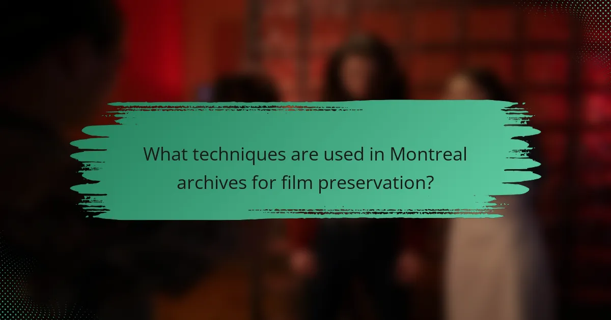 What techniques are used in Montreal archives for film preservation?