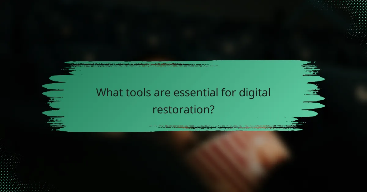 What tools are essential for digital restoration?