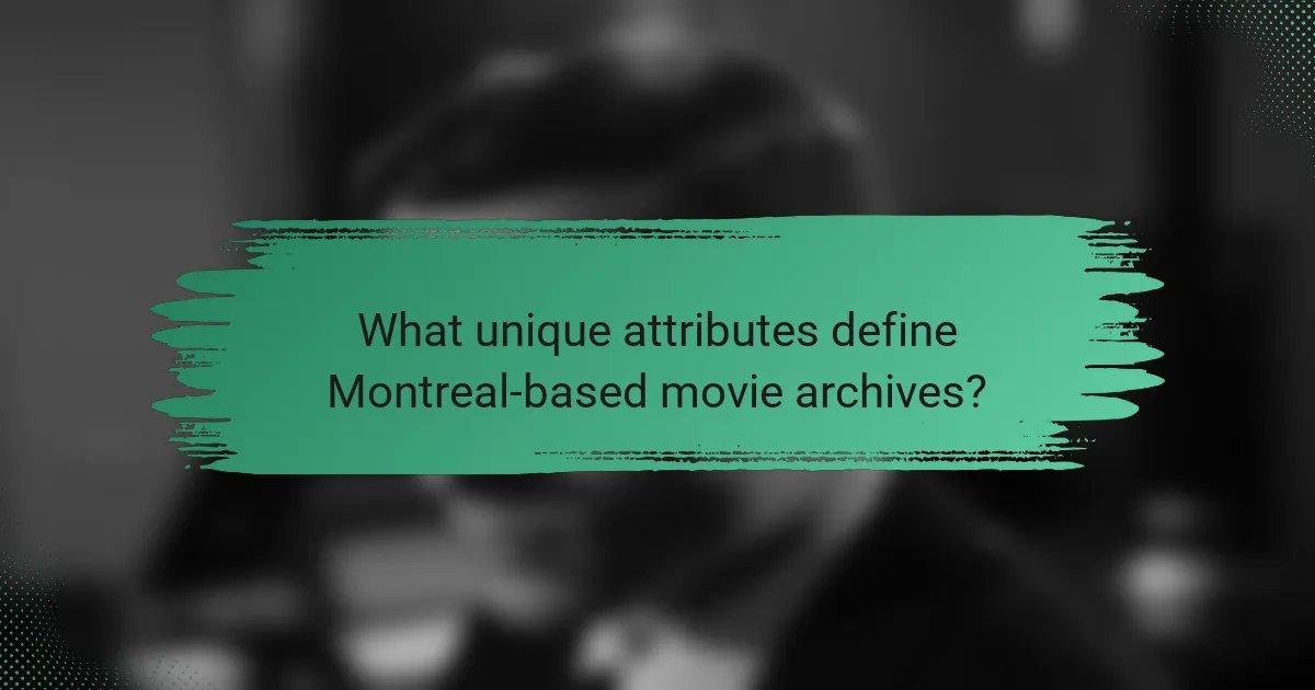 What unique attributes define Montreal-based movie archives?