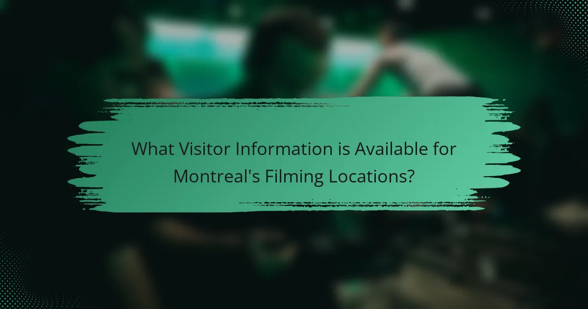 What Visitor Information is Available for Montreal's Filming Locations?