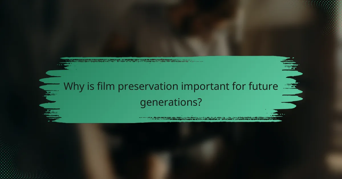 Why is film preservation important for future generations?