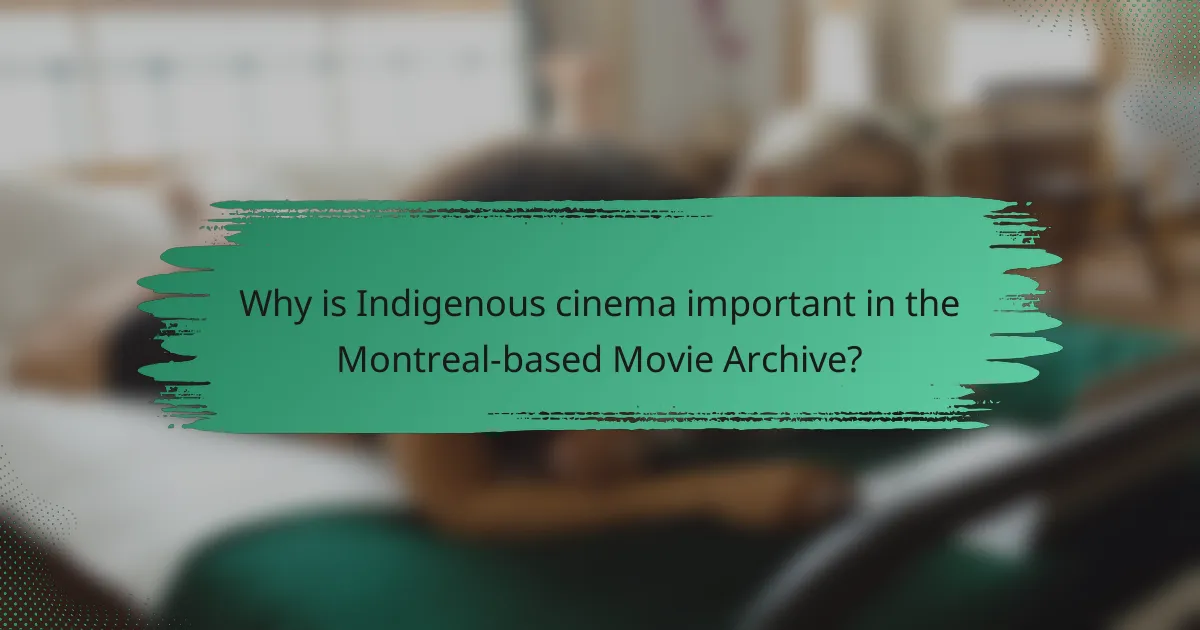 Why is Indigenous cinema important in the Montreal-based Movie Archive?
